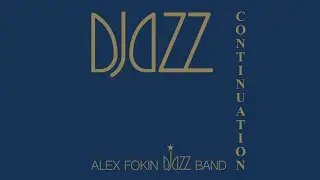 ALEX FOKIN DJAZZ BAND - DJazz Continuation (FULL NON-STOP AUDIO)