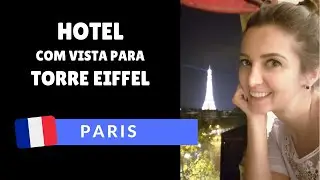 PARIS: hotel com vista para Torre Eiffel | VIAGEM #17