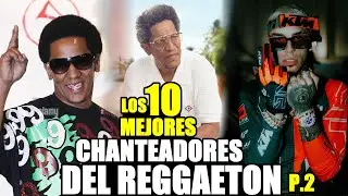 LOS 10 MEJORES CHANTEADORES DEL REGGAETON parte 2