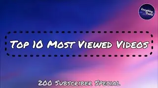 Top 10 Most Viewed Videos - 200 Subscriber Special 😁