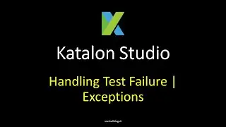 Katalon Studio 17 - Handling Test Failure | Exceptions