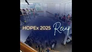 HOPEx 2025 Recap