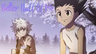 [AMV] HunterXHunter- Better Half Of Me