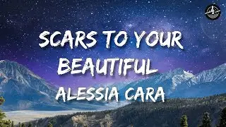 Alessia Cara - Scars To Your Beautiful (Lyrics)