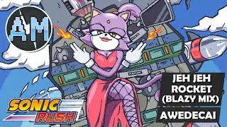 Sonic Rush - Jeh Jeh Rocket (Blazy Mix) - [Awedecai Remix]