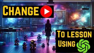 Use GPT's : Turn YouTube Video into an Engaging Lesson