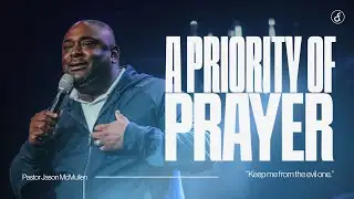 A Priority of Prayer | Pastor Jason McMullen