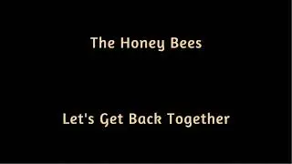 The Honey Bees   Let's Get Back Together