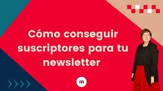 Cómo conseguir suscriptores para tu newsletter
