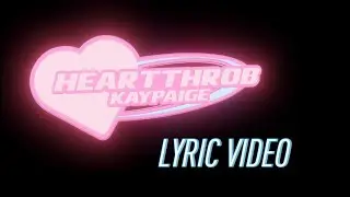 KAYPAIGE - Heartthrob (Official Lyric Video)