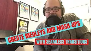Create A Medley Or A Mashup!! (How To Make Interesting Transitions and Combinations Of Songs)