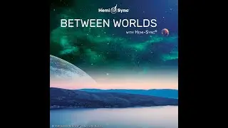 Hemi-Sync® Between Worlds