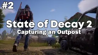 Capturing an Outpost | State of Decay 2 #2