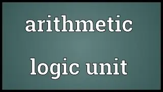 Arithmetic logic unit Meaning