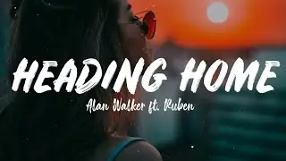 Heading Home - Alan Walker ft. Ruben