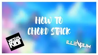 How to Chord Stack Like Virtual Riot, 7 Skies and Others