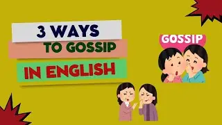 3 WAYS TO GOSSIP IN ENGLISH