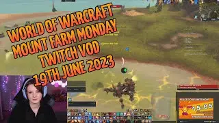 Twitch VOD 19th Jun 2023 | World of Warcraft Mount Farm Monday