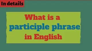 Participle phrases in English Grammar