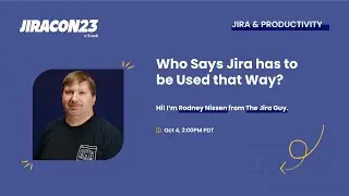 Who says Jira has to be used that way? | JiraCon23