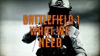 Battlefield 1 - HOW TO MAKE IT GREAT!