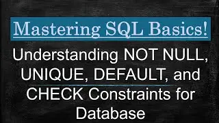 SQL Constraints ||Understanding NOT NULL, UNIQUE, DEFAULT, and CHECK Constraints for Database||Mysql
