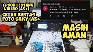 CETAK KERTAS FOTO SILKY JAM CUSTOM | EPSON ECOTANK L15150 (A3+)