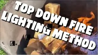 Top Down Fire Lighting Method Explained & Demonstrated
