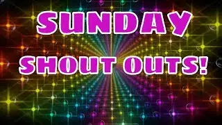 SUNDAY SHOUT OUTS! 8-5-18