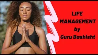 Life Management by Guru Bashisht