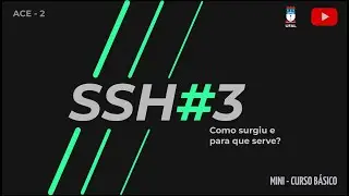 ACE - MINI CURSO DE SSH - ORIGEM E PARA QUE SERVE #3