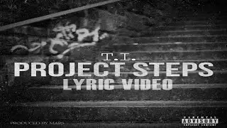 T.I - PROJECT STEPS (Lyric Video) HD