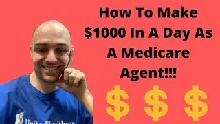 How To Make $1000 In One Day As A Medicare Agent!!!