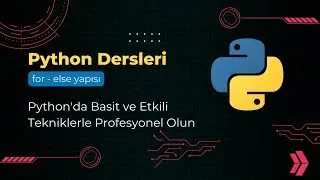 Python Dersleri | Python for else yapısı | Python'da Basit ve Etkili Tekniklerle Profesyonel Olun