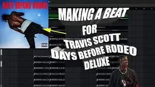Making A Beat For TRAVIS SCOTT "Days Before Rodeo" From SCRATCH | FL Studio Cook Up