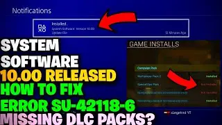 HOW TO FIX PS4 ERROR CODE SU-42118-6 (PS4 UPDATE 10.00) + MISSING GAME DLC PACKS & MORE!