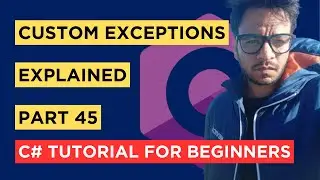 C# - Part 45 - Custom Exceptions in C# - Tutorial For Beginners
