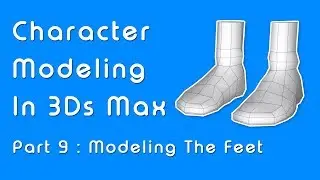 Beginner Guide to Character Modeling in 3ds Max - Part 9 Feet