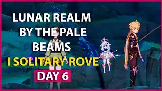 Day 6 Lunar Realm | By The Pale Beams I Solitary Rove !  Genshin Impact