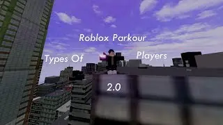 Types Of ROBLOX Parkour Players 2.0