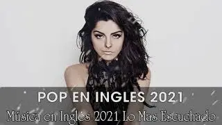 Música en Inglés 2021 ✬ Las Mejores Canciones Pop en Inglés ✬ Mix Pop En Ingles 2021