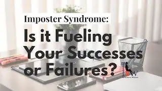 Impostor Syndrome: Is it Fueling Your Successes or Failures in Your Career?