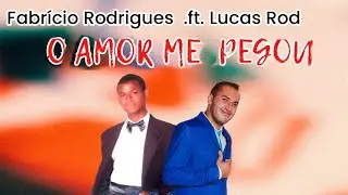 Fabricio Rodrigues  -  O Amor me Pegou  - participação especial  Lucas Rod