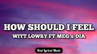 Witt Lowry - How Should I Feel (Lyrics)