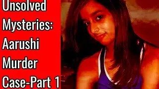 Decoding Aarushi Murder Case- Part 1