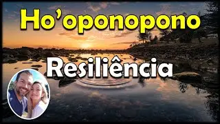 Ho'oponopono sobre a Resiliência
