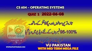CS604 OPERATING SYSTEMS QUIZ 1| MEGA File & 8-6-2022 Quiz| 95-100 percent Marks by Study Guruz
