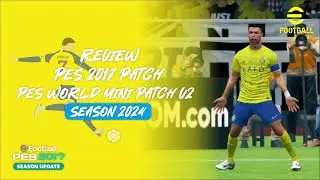 REVIEW PES 2017 NEW PATCH SEASON UPDATE 2024 | PES WORLD MINI PATCH V2