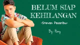 BELUM SIAP KEHILANGAN (Lirik) - Stevan Pasaribu