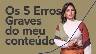 Os 5 PIORES ERROS que eu cometi na PRODUÇÃO de CONTEÚDO